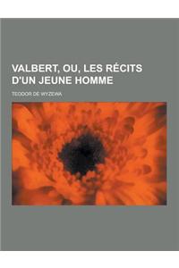 Valbert, Ou, Les Recits D'Un Jeune Homme
