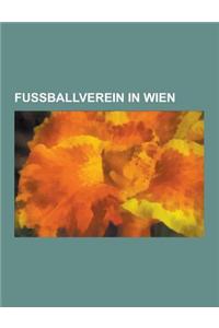 Fussballverein in Wien: Sk Rapid Wien, FK Austria Wien, First Vienna FC 1894, SC Hakoah Wien, Sk Admira Wien, SC Wacker Wien, Vienna Cricket a