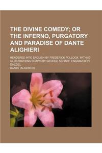 The Divine Comedy; Or the Inferno, Purgatory and Paradise of Dante Alighieri. Rendered Into English by Frederick Pollock. with 50 Illustrations Drawn