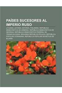 Paises Sucesores Al Imperio Ruso: Lituania, Letonia, Estonia, Finlandia, Republica Democratica de Armenia, Republica Democratica de Georgia
