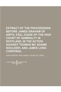 Extract of the Proceedings Before James Graham of Airth, Esq; Judge of the High Court of Admiralty in Scotland, in the Action Against Thomas MC Adams
