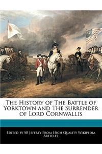 The History of the Battle of Yorktown and the Surrender of Lord Cornwallis