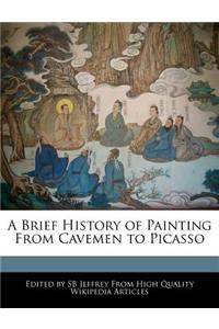 A Brief History of Painting from Cavemen to Picasso