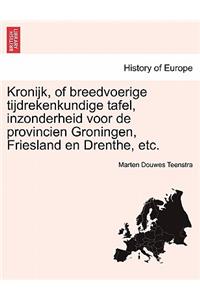 Kronijk, of Breedvoerige Tijdrekenkundige Tafel, Inzonderheid Voor de Provincien Groningen, Friesland En Drenthe, Etc.