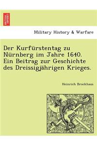 Der Kurfurstentag Zu Nurnberg Im Jahre 1640. Ein Beitrag Zur Geschichte Des Dreissigjahrigen Krieges.