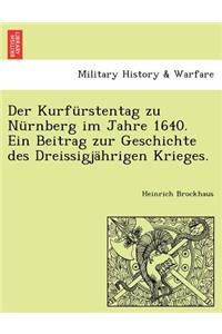 Kurfurstentag Zu Nurnberg Im Jahre 1640. Ein Beitrag Zur Geschichte Des Dreissigjahrigen Krieges.