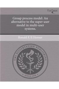 Group Process Model: An Alternative to the Super User Model in Multi-User Systems.