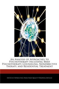 An Analysis of Approaches to Psychotherapy Including Brief Psychotherapy, Counseling, Nondirective Therapy, and Residential Treatment