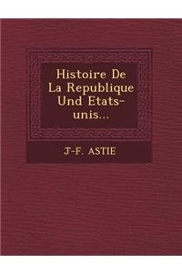 Histoire De La Republique Und Etats-unis...