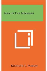 Man Is the Meaning