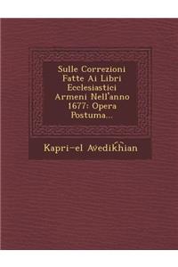 Sulle Correzioni Fatte AI Libri Ecclesiastici Armeni Nell'anno 1677