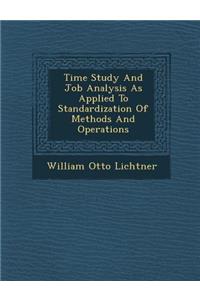 Time Study and Job Analysis as Applied to Standardization of Methods and Operations