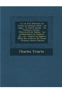 La Vie D'Un Patricien de Venise Au Seizieme Siecle - Les Doges - La Charte Ducale - Les Femmes a Venise - L'Universite de Padoue - Les Preliminaires
