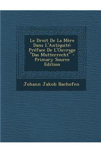 Le Droit de La Mere Dans L'Antiquite: Preface de L'Ouvrage Das Mutterrecht