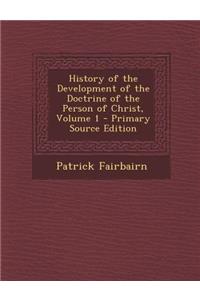 History of the Development of the Doctrine of the Person of Christ, Volume 1