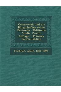 Oesterreich Und Die Burgschaften Seines Bestandes: Politische Studie. Zweite Auflage.