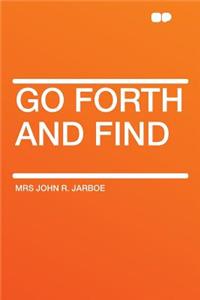 Go Forth and Find