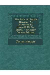 The Life of Josiah Henson, as Narrated by Himself [To S.A. Eliot].