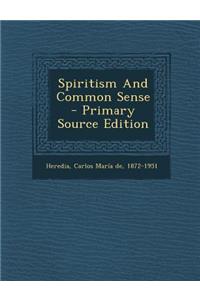 Spiritism and Common Sense - Primary Source Edition