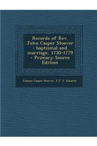 Records of REV. John Casper Stoever: Baptismal and Marriage, 1730-1779