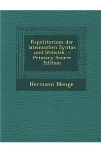 Repetitorium der lateinischen Syntax und Stilistik. - Primary Source Edition