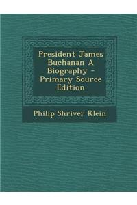 President James Buchanan a Biography