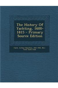 The History of Yachting, 1600-1815 - Primary Source Edition