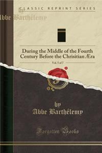 Travels of Anacharsis the Younger in Greece, Vol. 5 of 7: During the Middle of the Fourth Century Before the Chrisitian Aera (Classic Reprint)
