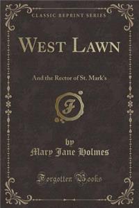 West Lawn: And the Rector of St. Mark's (Classic Reprint)