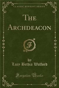 The Archdeacon (Classic Reprint)