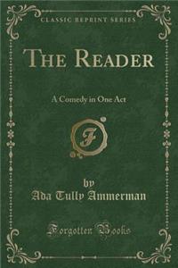 The Reader: A Comedy in One Act (Classic Reprint)