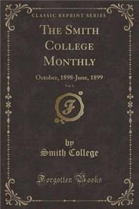 The Smith College Monthly, Vol. 6: October, 1898-June, 1899 (Classic Reprint)