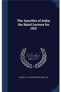 The Apostles of India; the Baird Lecture for 1915