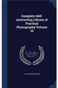 Complete Self-instructing Library of Practical Photography; Volume 10