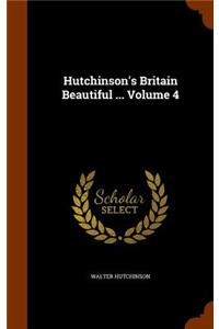 Hutchinson's Britain Beautiful ... Volume 4