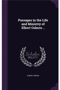 Passages in the Life and Ministry of Elbert Osborn ..