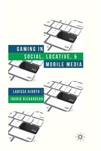 Gaming in Social, Locative and Mobile Media