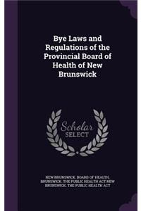 Bye Laws and Regulations of the Provincial Board of Health of New Brunswick