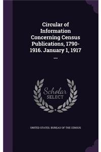 Circular of Information Concerning Census Publications, 1790-1916. January 1, 1917 ...