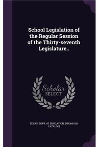 School Legislation of the Regular Session of the Thirty-seventh Legislature..