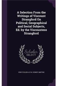 Selection From the Writings of Viscount Strangford On Political, Geographical and Social Subjects, Ed. by the Viscountess Strangford