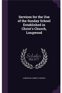 Services for the Use of the Sunday School Established in Christ's Church, Longwood