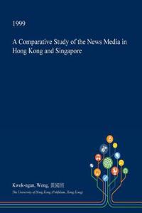 A Comparative Study of the News Media in Hong Kong and Singapore