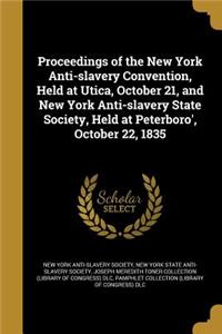 Proceedings of the New York Anti-slavery Convention, Held at Utica, October 21, and New York Anti-slavery State Society, Held at Peterboro', October 22, 1835