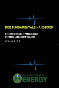 DOE Fundamentals Handbook - Engineering Symbology, Prints, and Drawings (Volume 2 of 2)
