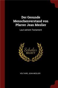 Der Gesunde Menschenverstand von Pfarrer Jean Meslier: Laut seinem Testament