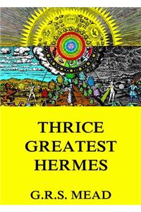 Thrice-Greatest Hermes