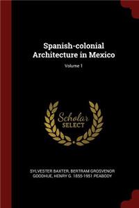 Spanish-Colonial Architecture in Mexico; Volume 1