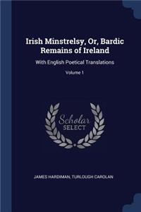 Irish Minstrelsy, Or, Bardic Remains of Ireland