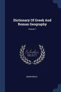 Dictionary Of Greek And Roman Geography; Volume 1